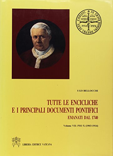 Beispielbild fr Tutte Le Encicliche E I Principali Documenti Pontifici, Emanati Dal 1740: 250 Anni Di Storia Visti Dalla Santa Sede, Vol. VII: Pio X (1903-1914) zum Verkauf von Windows Booksellers