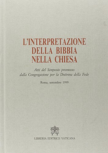 Stock image for L'interpretazione della Bibbia nella Chiesa. Atti del Simposio promosso dalla Congregazione per la Dottrina della Fede. Roma, settembre 1999 for sale by Boards & Wraps