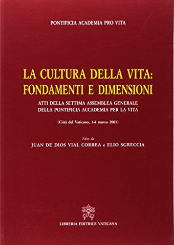 9788820971991: La cultura della vita: fondamenti e dimensioni. Atti della 7 Assemblea generale della Pontificia accademia per la vita