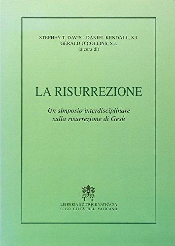 Stock image for LA RISURREZIONE: UN SIMPOSIA INTERDISCIPLINARE SULLA RISURREZIONE DI GESU. for sale by Cambridge Rare Books