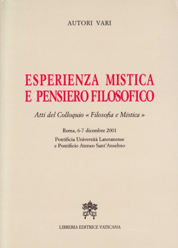 Esperienza mistica e pensiero filosofico. Atti del Colloquio Â«Filosofia e misticaÂ» (Roma, 6-7 dicembre 2001) (9788820974329) by Libreria Editrice Vaticana