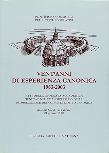 Vent'anni di esperienza canonica 1983-2003. Atti della Giornata accademica (9788820974916) by Unknown Author