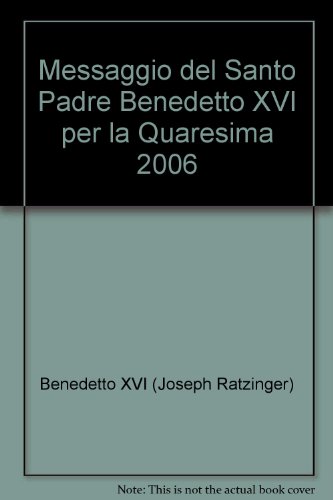Messaggio del Santo Padre Benedetto XVI per la Quaresima 2006 (Magistero di Benedetto XVI) - Benedetto XVI (Joseph Ratzinger)