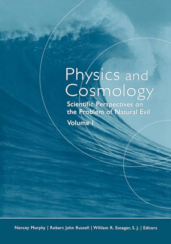 

Physics and Cosmology: Scientific Perspectives on the Problem of Natural Evil (Scientific Perspectives on Divine Action/Vatican Observatory) (v. 1)