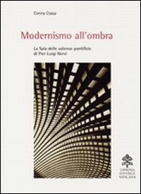 Beispielbild fr Modernismo all'ombra. La sala delle udienze pontificie di Pier Luigi Nervi zum Verkauf von libreriauniversitaria.it