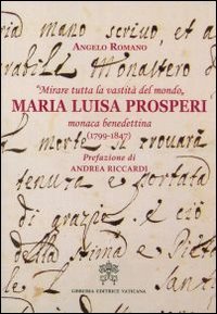 Stock image for Mirare tutta la vastit del mondo. Maria Luisa Prosperi, monaca benedettina (1799-1847) for sale by libreriauniversitaria.it