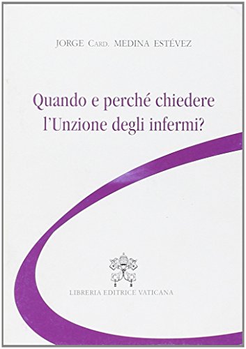 Imagen de archivo de Quando e perch chiedere l'unzione degli infermi? a la venta por libreriauniversitaria.it