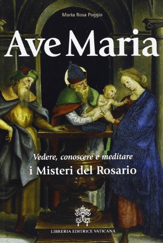 Stock image for Ave Maria. Vedere, conoscere e meditare i Misteri del Rosario for sale by libreriauniversitaria.it