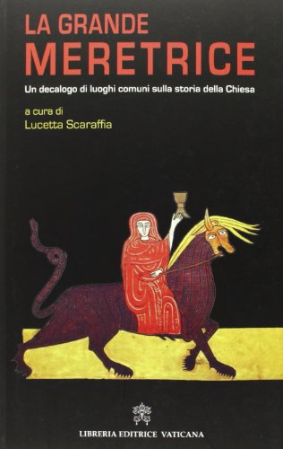 9788820990756: La grande meretrice. Un decalogo di luoghi comuni sulla storia della Chiesa