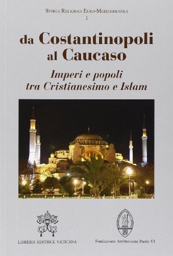 9788820992095: Da Costantinopoli al Caucaso. Imperi e popoli tra Cristianesimo e Islam