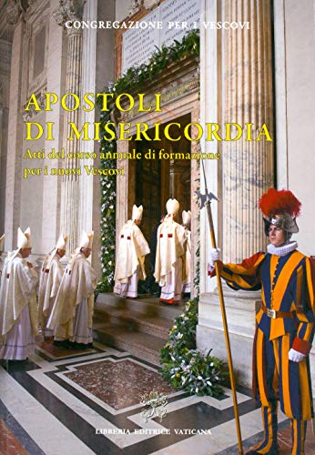 Stock image for Apostoli di Misericordia. Atti del corso annuale di formazione per i nuovi Vescovi for sale by libreriauniversitaria.it