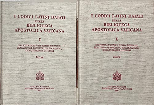 Stock image for I codici latini datati della Biblioteca Apostolica Vaticana. Nei fondi Archivio S. Pietro, Barberini, Boncompagni, Borghese, Borgia, Capponi, Chigi, Ferraioli, Ottoboni. for sale by Okmhistoire