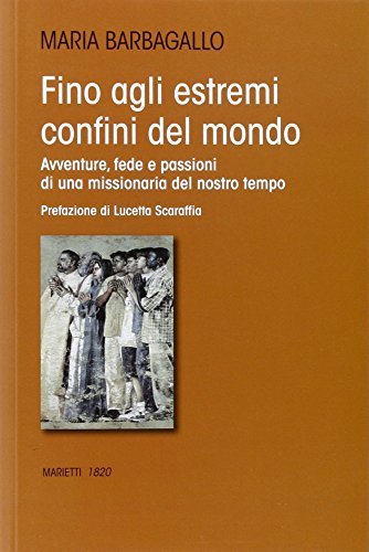 9788821125072: Fino agli estremi confini del mondo. Avventure, fede e passioni di una missionaria del nostro tempo