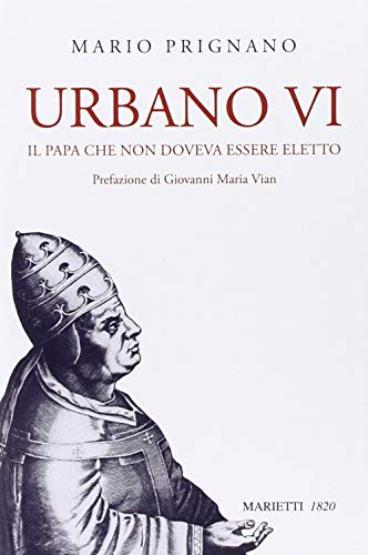 9788821165269: Urbano VI. Il papa che non doveva essere eletto (Biblioteca cristiana)