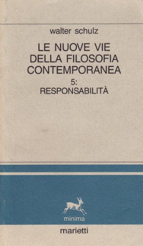 Le nuove vie della filosofia contemporanea vol. 5 - ResponsabilitÃ  (9788821166594) by Walter Schulz
