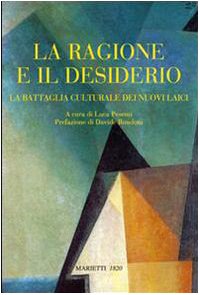 La Ragione e Il Desiderio. La Battaglia Culturale Dei Nuovi Laici