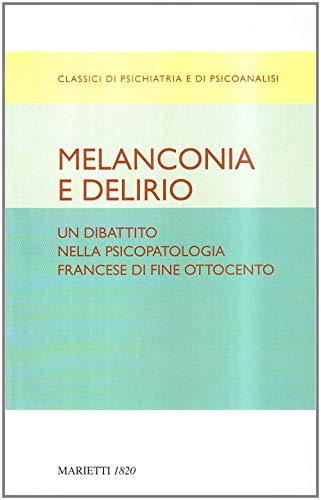 Stock image for Melanconia e delirio. Un dibattito nella psicopatologia francese di fine Ottocento for sale by libreriauniversitaria.it