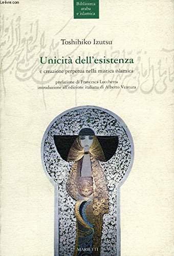 L'unicitÃ: dell'esistenza e creazione perpetua nella mistica islamica (9788821174551) by Izutsu, Toshihiko