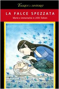 Stock image for La falce spezzata. Morte e immortalit in J. R. R. Tolkien for sale by libreriauniversitaria.it