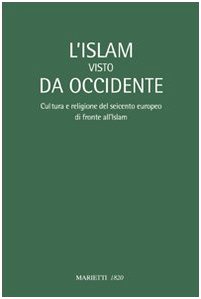 Imagen de archivo de L'Islam visto da Occidente. Cultura e religione del Seicento europeo di fronte all'Islam. Atti del Convegno (Milano, 17-18 ottobre 2007) a la venta por Better World Books