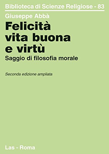 9788821303043: Felicit, vita buona e virt. Saggio di filosofia morale