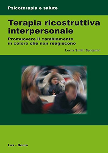 9788821305610: Terapia ricostruttiva interpersonale. Promuovere il cambiamento in coloro che non reagiscono (Psicoterapia e salute)