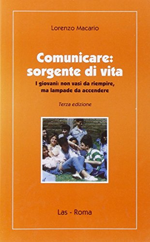 9788821306785: Comunicare. Sorgente di vita. I giovani non vasi da riempire, ma lampae da accendere (Ieri oggi domani)