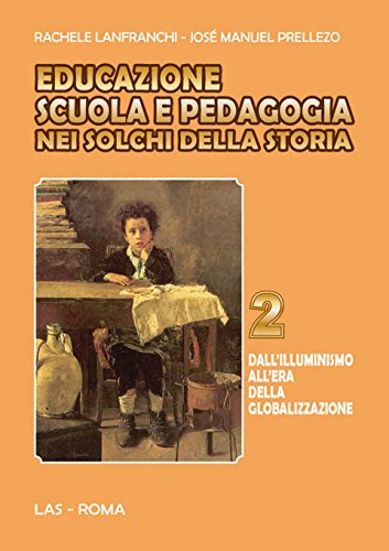 9788821306945: Educazione scuola e pedagogia nei solchi della storia. Dall'Illuminismo all'era della globalizzazione (Vol. 2) (Fuori collana)