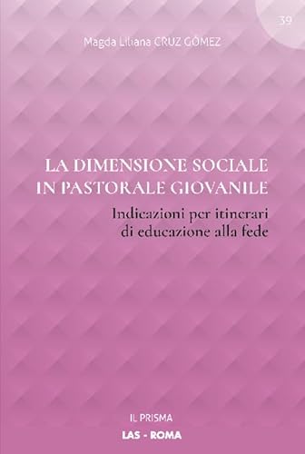 Stock image for LA DIMENSIONE SOCIALE IN PASTORALE GIOVANILE for sale by Brook Bookstore