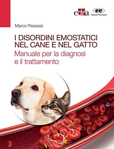 Stock image for I disordini emostatici nel cane e nel gatto. Manuale per la diagnosi e il trattamento for sale by libreriauniversitaria.it