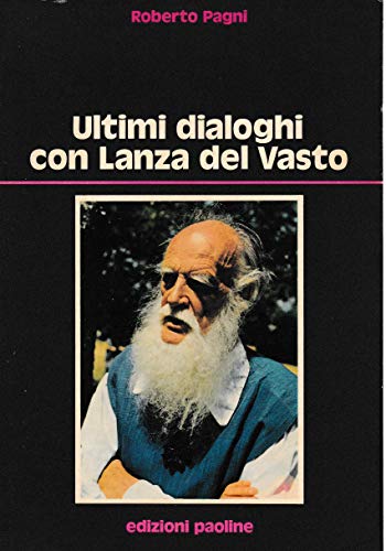 Ultimi dialoghi con Lanza del Vasto (Testimoni del nostro tempo) (Italian Edition) (9788821503375) by Lanza Del Vasto, Joseph Jean