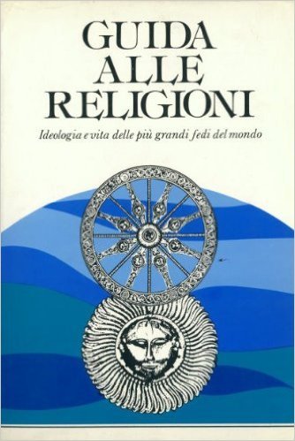 Guida alle religioni: Ideologia e vita delle piu grandi fedi del mondo