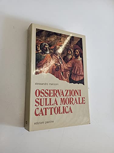 Osservazioni sulla morale cattolica (Classici del pensiero cristiano) (Italian Edition) (9788821510199) by Manzoni, Alessandro