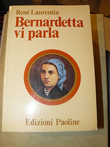 Bernardetta vi parla. La vita dalle sue parole. Versione integrale dal francese di G. Micciché e A. Gonella. Terza Edizione - LAURENTIN René