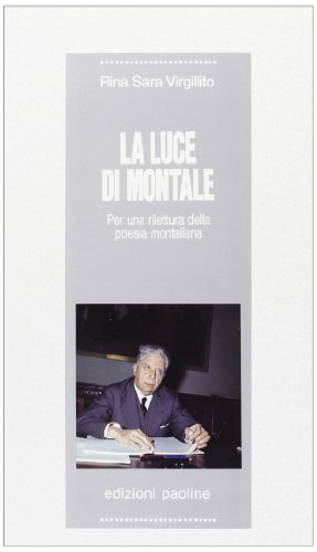 9788821520013: La luce di Montale. Per una rilettura della poesia montaliana (Le opere i giorni. I protagonisti)