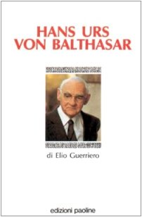 Hans Urs von Balthasar (I teologi del 20o secolo) (Italian Edition) (9788821523014) by Guerriero, Elio