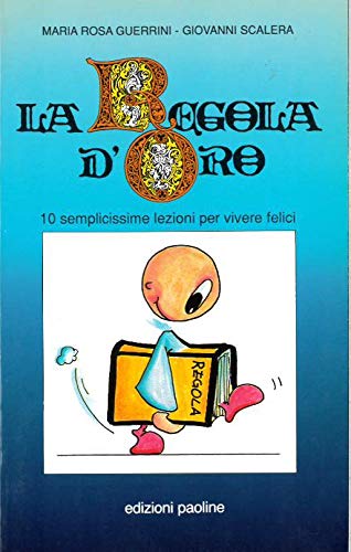 Beispielbild fr La regola d'oro. 10 semplicissime lezioni per vivere pi felici (Per un sorriso) zum Verkauf von medimops