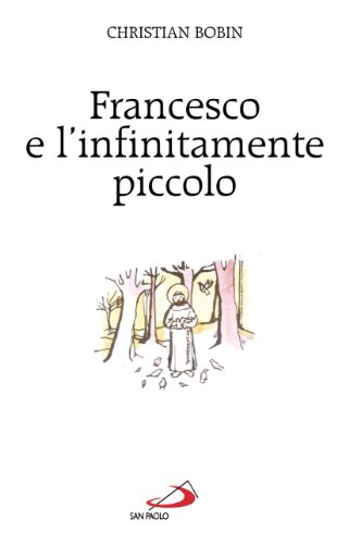 Francesco e l'infinitamente piccolo (9788821528385) by Bobin, Christian