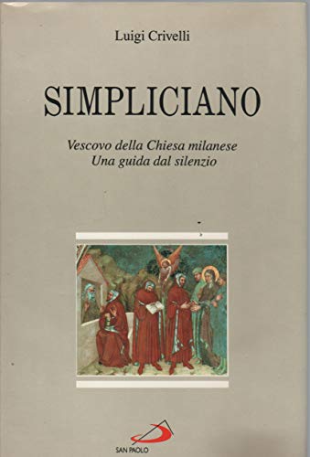 9788821528590: Simpliciano. Vescovo della Chiesa milanese. Una guida dal silenzio