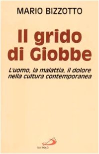 9788821530142: Il grido di Giobbe. L'uomo, la malattia, il dolore nella cultura contemporanea