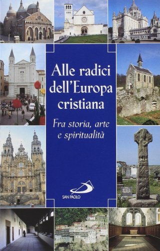 9788821535116: Alle radici dell'Europa cristiana. Fra storia, arte e spiritualit