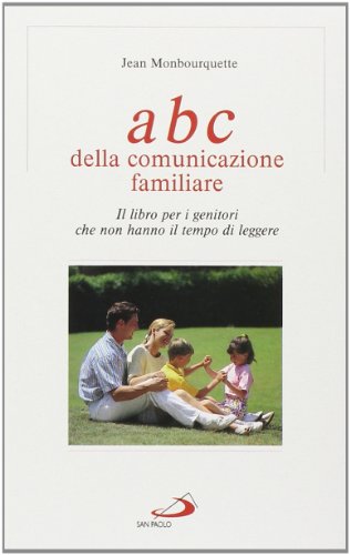 9788821538216: L'ABC della comunicazione familiare. Il libro per i genitori che non hanno il tempo di leggere (Progetto famiglia)