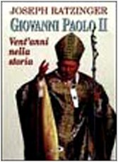 Giovanni Paolo II. Vent'anni nella Storia - Joseph Ratzinger