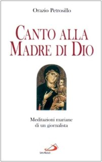 Canto alla Madre di Dio : Meditazioni mariane di un giornalista