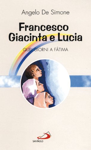 9788821541162: Francesco, Giacinta e Lucia. Quei giorni a Fatima (Fiori di cielo)