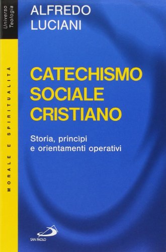 9788821543234: Catechismo sociale cristiano. Storia, principi e orientamenti operativi (Universo teologia)