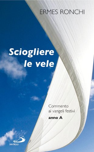 Stock image for Sciogliere le vele. Commento ai vangeli festivi. Anno A for sale by medimops