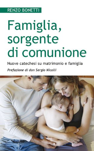 Beispielbild fr Famiglia, sorgente di comunione. Nuove catechesi su matrimonio e famiglia zum Verkauf von WorldofBooks