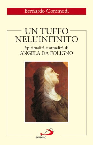 9788821555411: Un tuffo nell'infinito. Spiritualit e attualit di Angela da Foligno