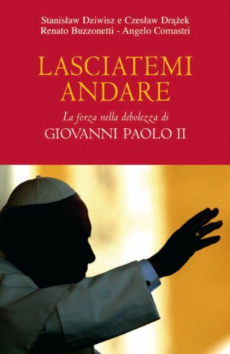 Beispielbild fr Lasciatemi andare. La forza della debolezza di Giovanni Paolo II zum Verkauf von medimops